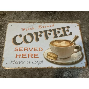 Fém dekor tábla "Fresh brewed   coffee   served here    have a cup! " felirattal