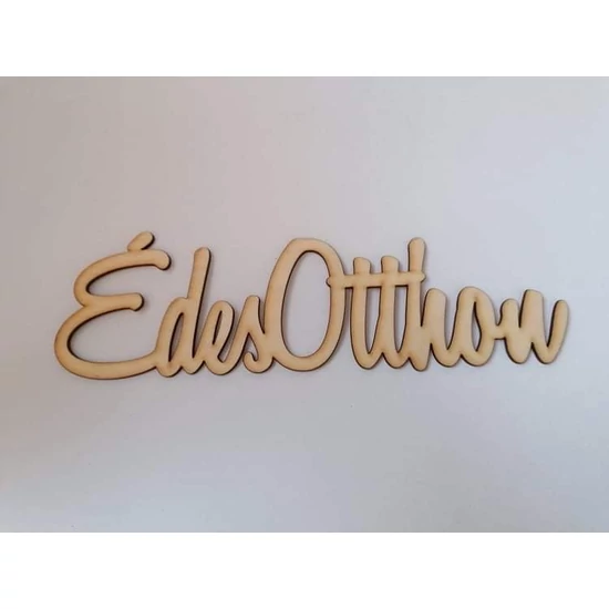 Fa lézervágott " Édes otthon" feliratú tábla