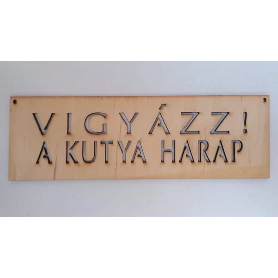 Fa lézervágott " Vigyázz, a kutya harap" feliratú tábla